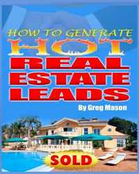 Greg Mason - «Hot to Generate Hot Real Estate Leads»