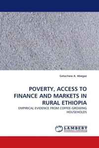 Getachew A. Abegaz - «POVERTY, ACCESS TO FINANCE AND MARKETS IN RURAL ETHIOPIA: EMPIRICAL EVIDENCE FROM COFFEE-GROWING HOUSEHOLDS»