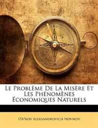 IAkov Aleksandrovich Novikov - «Le Probleme De La Misere Et Les Phenomenes Economiques Naturels (French Edition)»