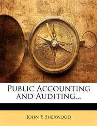 John F. Sherwood - «Public Accounting and Auditing...»