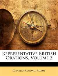 Charles Kendall Adams - «Representative British Orations, Volume 3»