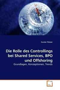 Die Rolle des Controllings bei Shared Services, BPO und Offshoring: Grundlagen, Konzeptionen, Trends (German Edition)
