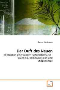Dennis Horstmann - «Der Duft des Neuen: Konzeption einer jungen Parfumeriemarke - Branding, Kommuniktaion und Shopkonzept (German Edition)»