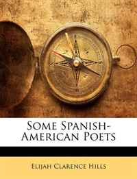 Elijah Clarence Hills - «Some Spanish-American Poets»