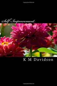 K M Davidson - «Self Improvement: Steps To Take To a Better Life»