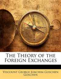 Viscount George Joachim Goschen Goschen - «The Theory of the Foreign Exchanges»