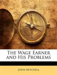 John Mitchell - «The Wage Earner and His Problems (Danish Edition)»