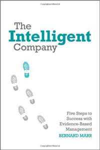 Bernard Marr - «The Intelligent Company: Five Steps to Success with Evidence-Based Management»