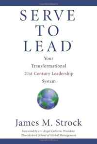 Serve to Lead®: Your Transformational 21st Century Leadership System