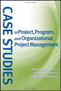 Dragan Z. Milosevic, Peerasit Patanakul, Sabin Srivannaboon - «Case Studies in Project, Program, and Organizational Project Management»
