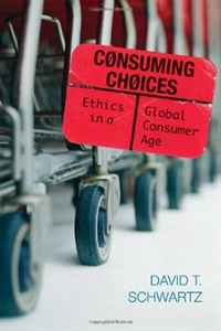 David T. Schwartz - «Consuming Choices: Ethics in a Global Consumer Age»