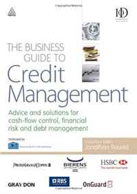 The Business Guide to Credit Management: Advice and Solutions for Cost Control, Financial Risk Management and Capital Protection (Business Guides)