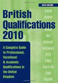 British Qualifications: A Complete Guide to Professional, Vocational and Academic Qualifications in the UK