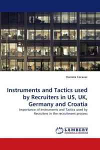 Instruments and Tactics used by Recruiters in US, UK, Germany and Croatia: Importance of Instruments and Tactics used by Recruiters in the recruitment process