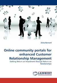 Online community portals for enhanced Customer Relationship Management: Getting Return on Investment through Return on Relationships
