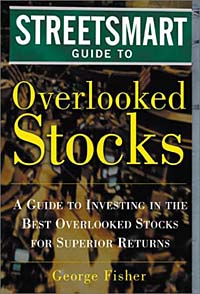 George Fisher - «The Streetsmart Guide to Overlooked Stocks : A Guide to Investing in the Best Overlooked Stocks for Superior Returns»