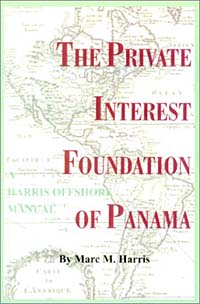 The Private Interest Foundation of Panama (Harris, Marc M. Harris Offshore Manual.)