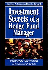 Laurence A. Connors, Blake E. Hayward - «Investment Secrets Hedge Fund Manager: Exploiting the Herd Mentality of the Financial Markets»