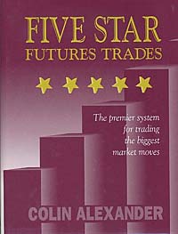 Colin Alexander - «Five Star Futures Trades: The Premier System for Trading the Biggest Market Moves»