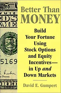 David E. Gumpert - «Better Than Money: Build Your Fortune Using Stock Options and Other Equity Incentives--in Up and Down Markets»