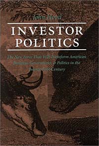 Investor Politics: The New Force That Will Transform American Business, Government, and Politics in the Twenty-First Century