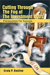 Craig P. Boulton - «Cutting Through the Fog of the Investment Wars: Prerequisites for Success»