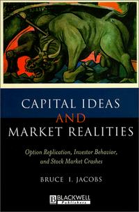 Bruce I. Jacobs, Harry M. Markowitz - «Capital Ideas and Market Realities: Option Replication, Investor Behavior, and Stock Market Crashes»