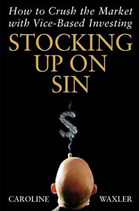 Stocking Up on Sin : How to Crush the Market with Vice-Based Investing