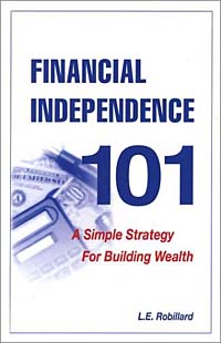 L. E. Robillard, L.E. Robillard - «Financial Independence 101: A Simple Strategy for Building Wealth»