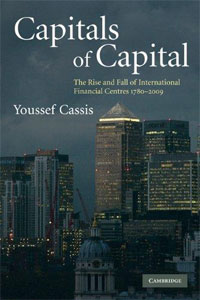 Capitals of Capital: The Rise and Fall of International Financial Centres 1780-2009