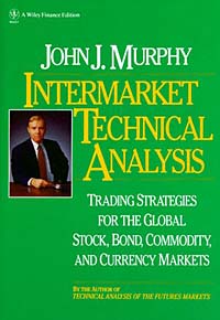 John J. Murphy - «Intermarket Technical Analysis : Trading Strategies for the Global Stock, Bond, Commodity, and Currency Markets»