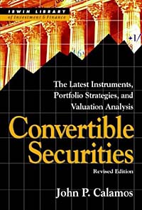 John P. Calamos - «Convertible Securities: The Latest Instruments, Portfolio Strategies, and Valuation Analysis, Revised Edition»