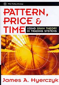 James A. Hyerczyk - «Pattern, Price & Time : Using Gann Theory in Trading Systems (Wiley Trading)»