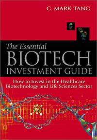 C. Mark Tang - «The Essential Biotech Investment Guide: How to Invest in the Healthcare Biotechnology & Life Sciences Sector»
