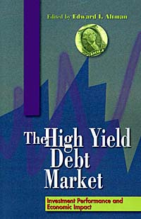 Edward I. Altman - «The High-Yield Debt Market: Investment Performance and Economic Impact»