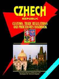 CZECH REPUBLIC CUSTOMS, TRADE REGULATIONS AND PROCEDURES HANDBOOK (World Business, Investment and Government Library) (World Business, Investment and Government Library)