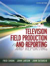 Fred Shook, John Larson, John DeTarsio - «Television Field Production and Reporting (5th Edition)»