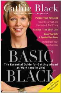 Cathie Black - «Basic Black: The Essential Guide for Getting Ahead at Work (and in Life)»