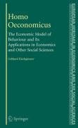 Homo Oeconomicus: The Economic Model of Behaviour and Its Applications in Economics and Other Social Sciences (The European Heritage in Economics and the ... in Economics and the Social Scien