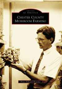 Chester County Mushroom Farming (Images of America: Pennsylvania)