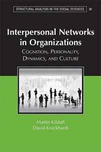 Interpersonal Networks in Organizations: Cognition, Personality, Dynamics, and Culture (Structural Analysis in the Social Sciences)