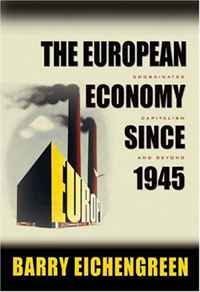 Barry Eichengreen - «The European Economy since 1945: Coordinated Capitalism and Beyond (Princeton Economic History of the Western World)»