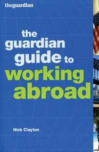Nick Clayton - «The Guardian Guide to Working Abroad (Guardian Guide To...)»