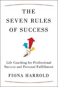 The Seven Rules of Success: Life Coaching for Professional Success and Personal Fulfillment