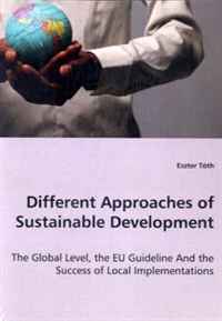 Eszter Toth - «Different Approaches of Sustainable Development - The Global Level, the EU Guideline And the Success of Local Implementations»