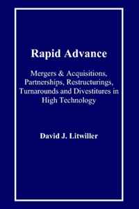 Rapid Advance: Mergers & Acquisitions, Partnerships, Restructurings, Turnarounds and Divestitures in High Technology