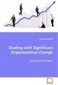 Dealing with Significant Organizational Change: Issues and Strategies