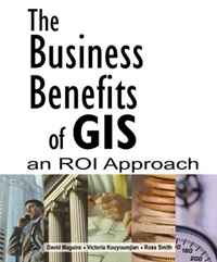 David Maguire, Victoria Kouyoumijan, Ross Smith - «The Business Benefits of GIS: An ROI Approach»