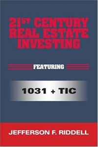 Jefferson F. Riddell - «21st Century Real Estate Investing: Featuring 1031 + TIC»