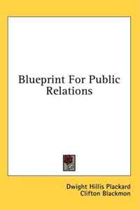 Dwight Hillis Plackard, Clifton Blackmon - «Blueprint For Public Relations»